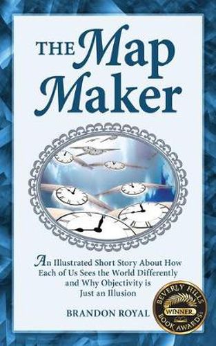 Cover image for The Map Maker: An Illustrated Short Story About How Each of Us Sees the World Differently and Why Objectivity is Just an Illusion