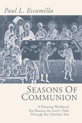 Cover image for Seasons of Communion: A Planning Workbook for Sharing the Lord's Table Through the Christian Year