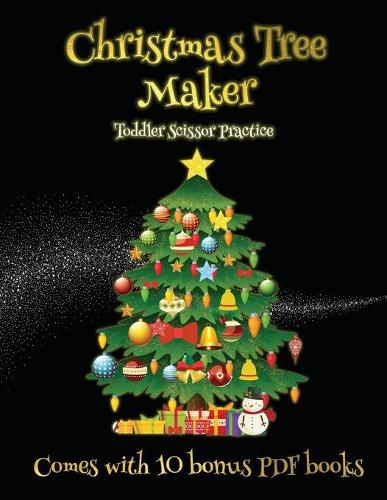 Cover image for Toddler Scissor Practice (Christmas Tree Maker): This book can be used to make fantastic and colorful christmas trees. This book comes with a collection of downloadable PDF books that will help your child make an excellent start to his/her education.