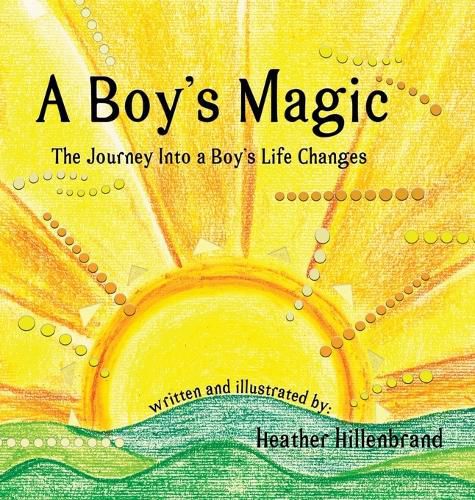 Cover image for A Boy's Magic: The Journey Into A Boy's Life Changes