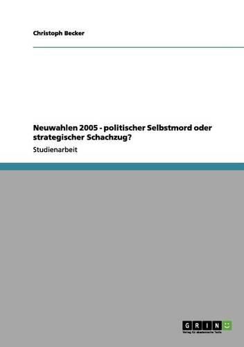 Cover image for Neuwahlen 2005 - Politischer Selbstmord Oder Strategischer Schachzug?