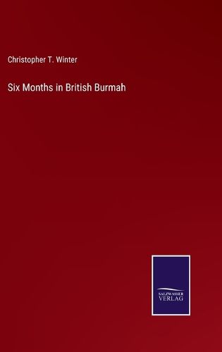 Cover image for Six Months in British Burmah