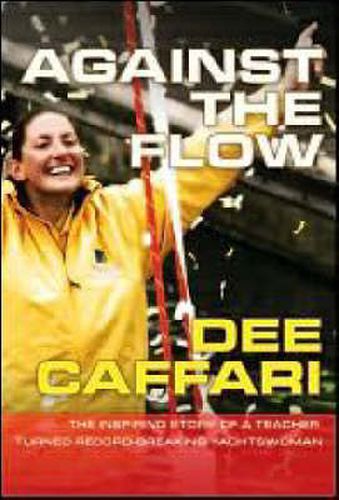 Cover image for Against the Flow: The inspiring story of a teacher turned record-breaking yachtswoman