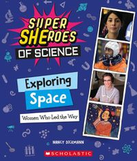 Cover image for Exploring Space: Women Who Led the Way (Super Sheroes of Science)