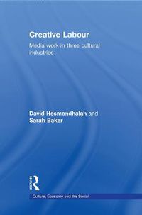 Cover image for Creative Labour: Media Work in Three Cultural Industries