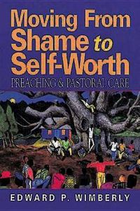 Cover image for Moving from Shame to Self-worth: Preaching and Pastoral Care