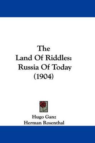 Cover image for The Land of Riddles: Russia of Today (1904)