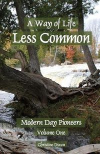 Cover image for A Way of Life Less Common: Modern Day Pioneers