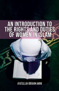 Cover image for An Introduction to the Rights and Duties of Women in Islam