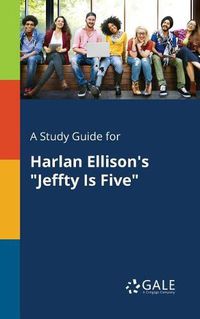 Cover image for A Study Guide for Harlan Ellison's Jeffty Is Five