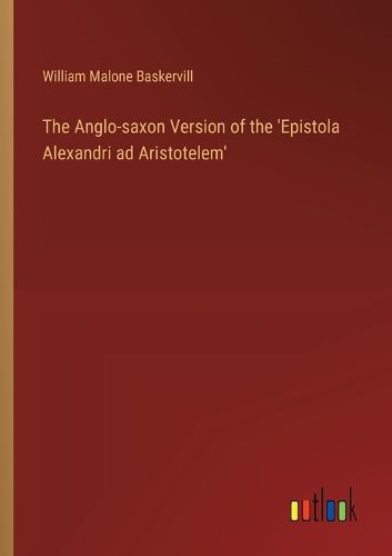 The Anglo-saxon Version of the 'Epistola Alexandri ad Aristotelem'