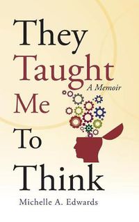 Cover image for They Taught Me To Think: A Memoir