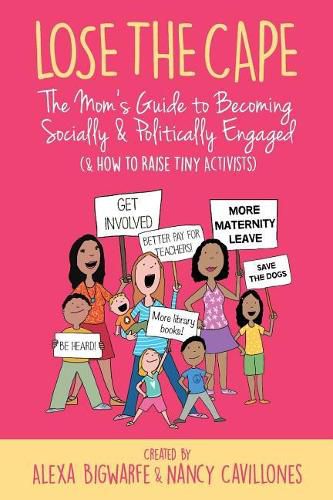 Cover image for Lose the Cape Vol 4: The Mom's Guide to Becoming Socially & Politically Engaged (& How to Raise Tiny Activists)