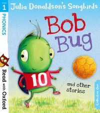 Cover image for Read with Oxford: Stage 1: Julia Donaldson's Songbirds: Bob Bug and Other Stories