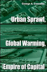 Cover image for Urban Sprawl, Global Warming, and the Empire of Capital