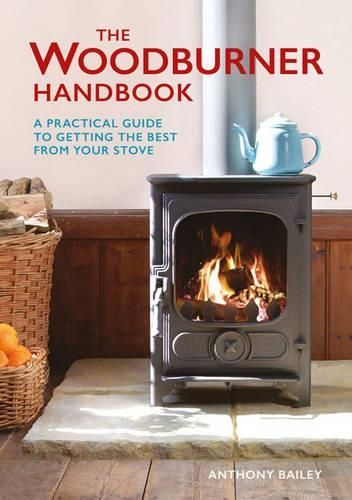 Cover image for Woodburner Handbook, The - A Practical Guide to Ge tting the Best From Your Stove