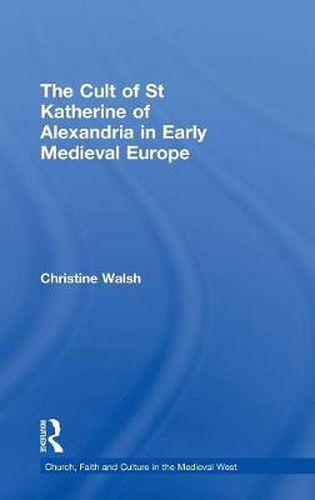 Cover image for The Cult of St Katherine of Alexandria in Early Medieval Europe