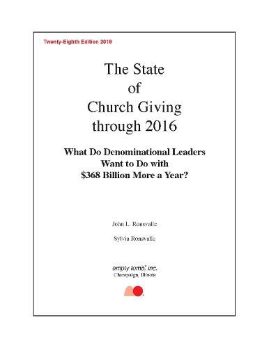 The State of Church Giving Through 2016: What Do Denominational Leaders Want to Do with $368 Billion More a Year?