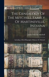 Cover image for The Genealogy Of The Mitchell Family Of Martinsville, Indiana