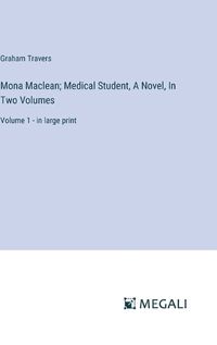 Cover image for Mona Maclean; Medical Student, A Novel, In Two Volumes