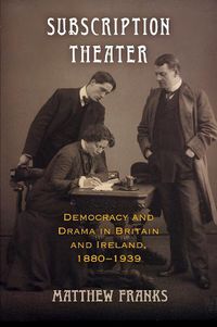 Cover image for Subscription Theater: Democracy and Drama in Britain and Ireland, 1880-1939