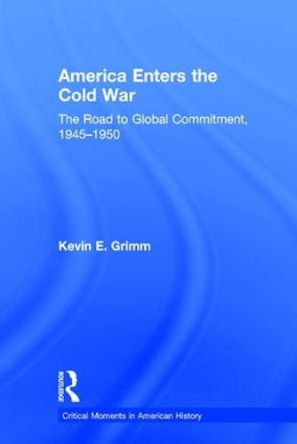 Cover image for America Enters the Cold War: The Road to Global Commitment, 1945-1950
