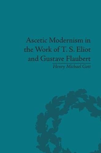 Ascetic Modernism in the Work of T. S. Eliot and Gustave Flaubert