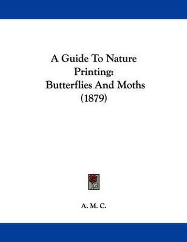 Cover image for A Guide to Nature Printing: Butterflies and Moths (1879)