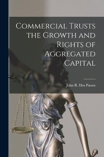 Cover image for Commercial Trusts the Growth and Rights of Aggregated Capital