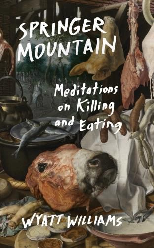 Cover image for Springer Mountain: Meditations on Killing and Eating