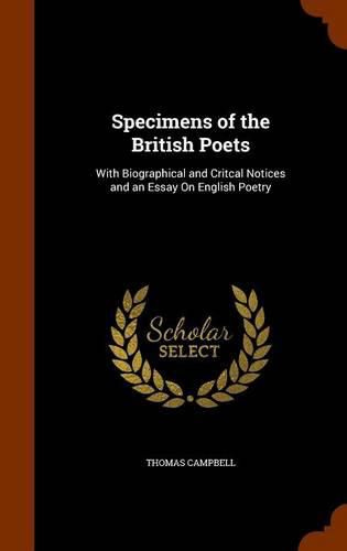 Specimens of the British Poets: With Biographical and Critcal Notices and an Essay on English Poetry