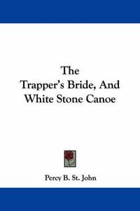 Cover image for The Trapper's Bride, and White Stone Canoe