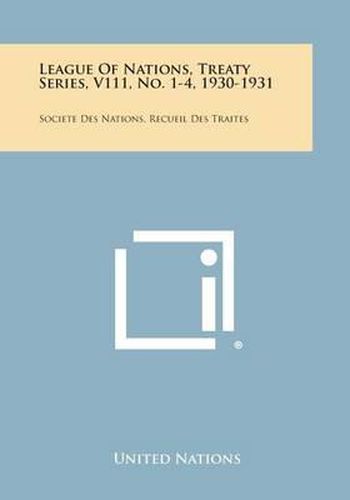 Cover image for League of Nations, Treaty Series, V111, No. 1-4, 1930-1931: Societe Des Nations, Recueil Des Traites