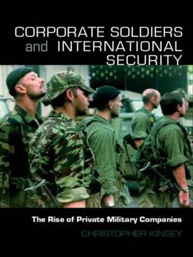 Cover image for Corporate Soldiers and International Security: The Rise of Private Military Companies