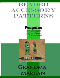 Cover image for Beaded Accessory Patterns: Penguins Pen Wrap, Lip Balm Cover, and Lighter Cover