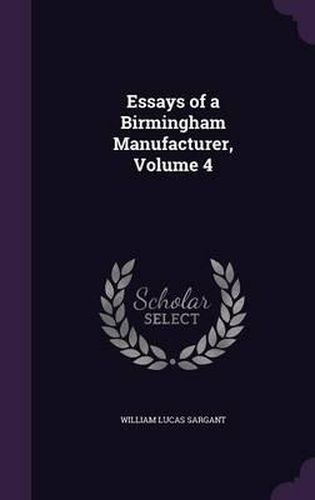 Essays of a Birmingham Manufacturer, Volume 4