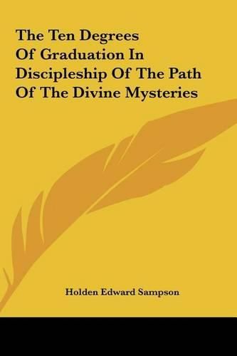 Cover image for The Ten Degrees of Graduation in Discipleship of the Path Ofthe Ten Degrees of Graduation in Discipleship of the Path of the Divine Mysteries the Divine Mysteries