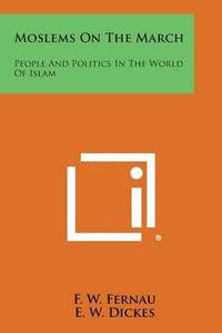 Cover image for Moslems on the March: People and Politics in the World of Islam