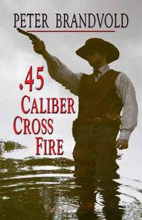 Cover image for .45-Caliber Cross Fire