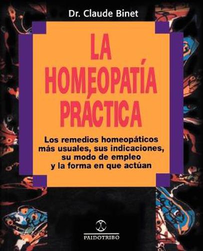 Cover image for La Homeopatia Practica: Los Remedios Homeopaticos Mas Usuales, Sus Indicaciones, Su Modo De Empleo Y La Forma En Que Actuan