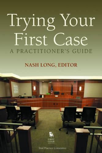 Cover image for Trying Your First Case: A Practitioner's Guide