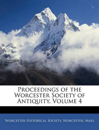 Proceedings of the Worcester Society of Antiquity, Volume 4