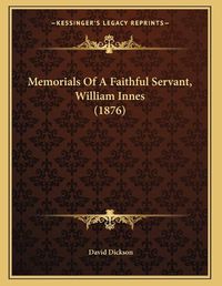 Cover image for Memorials of a Faithful Servant, William Innes (1876)