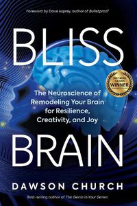 Cover image for Bliss Brain: The Neuroscience of Remodeling Your Brain for Resilience, Creativity, and Joy