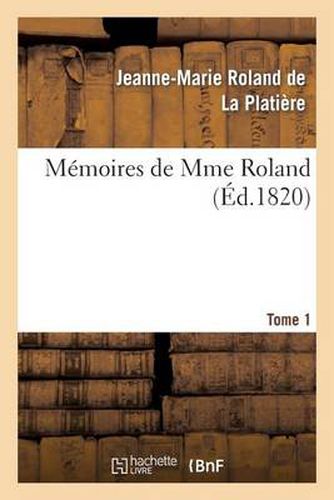 Memoires de Mme Roland. Tome 1