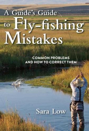 Cover image for A Guide's Guide to Fly-Fishing Mistakes: Common Problems and How to Correct Them