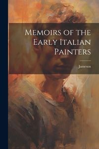 Cover image for Memoirs of the Early Italian Painters