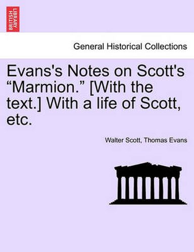 Evans's Notes on Scott's Marmion. [With the Text.] with a Life of Scott, Etc.