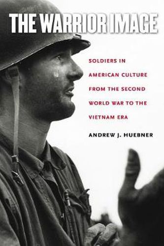 Cover image for The Warrior Image: Soldiers in American Culture from the Second World War to the Vietnam Era