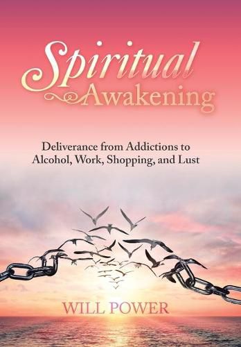 Cover image for Spiritual Awakening: Deliverance from Addictions to Alcohol, Work, Shopping, and Lust